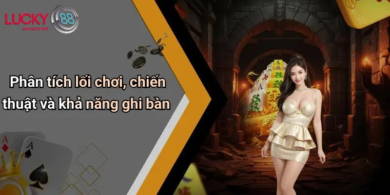 Phân tích lối chơi, chiến thuật và khả năng ghi bàn